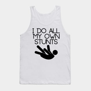 I do all my own stunts Tank Top